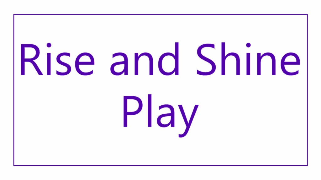 rise-and-shine-play