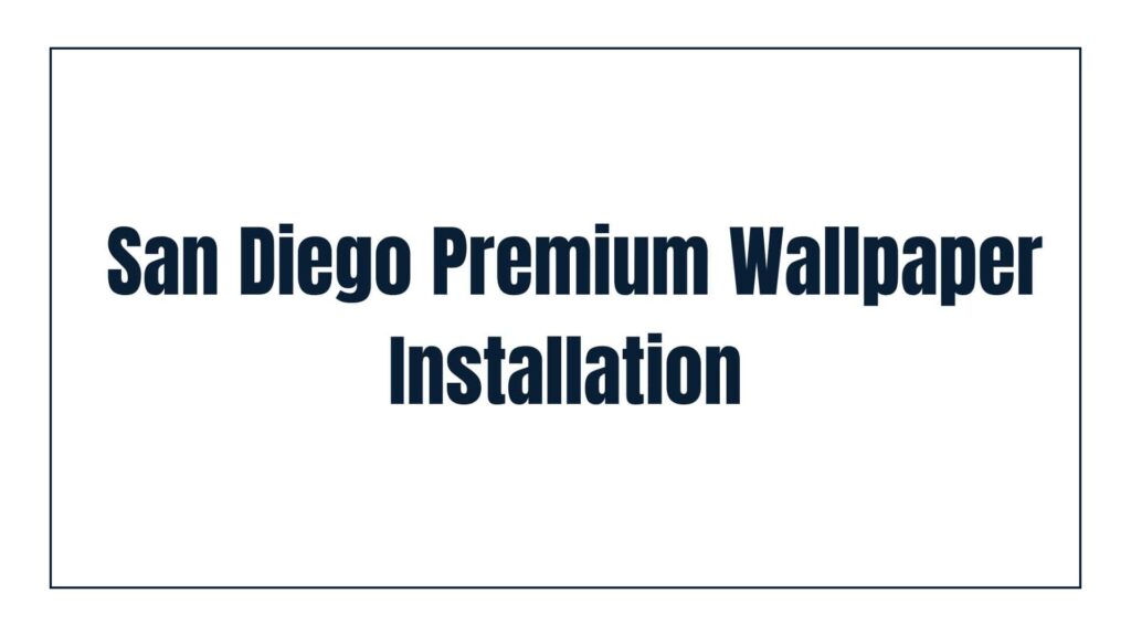 san-diego-premium-wallpaper-installation