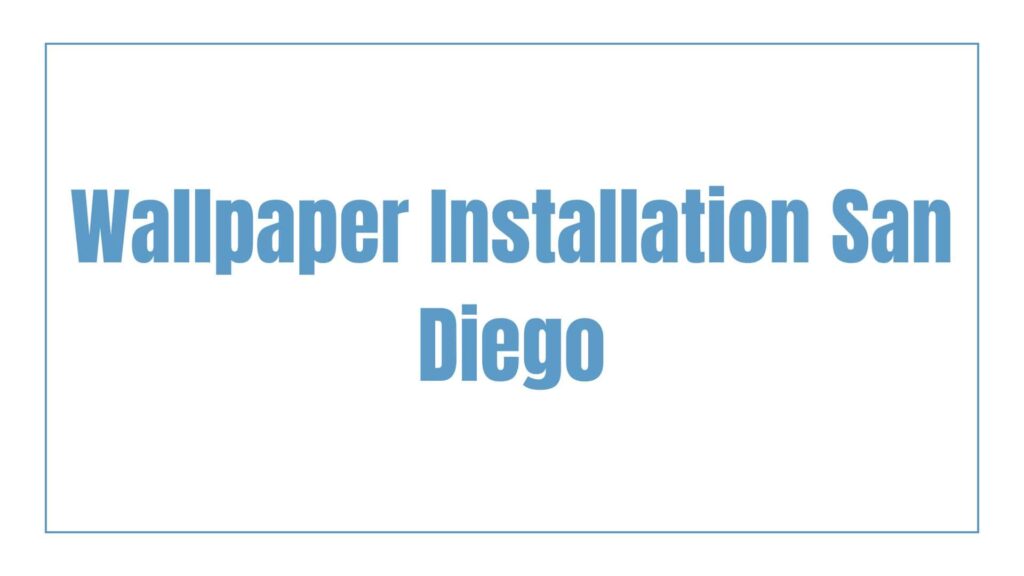 wallpaper-installation-san-diego